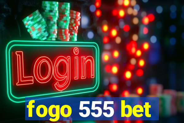 fogo 555 bet